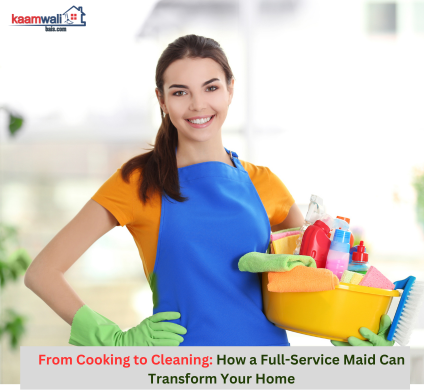 KWB Blogs: From Cooking to Cleaning: How a Full-Service Maid Can Transform Your Home